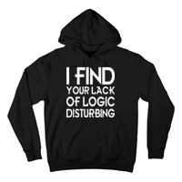 I Find Your Lack Of Logic Disturbing Hoodie