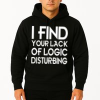 I Find Your Lack Of Logic Disturbing Hoodie