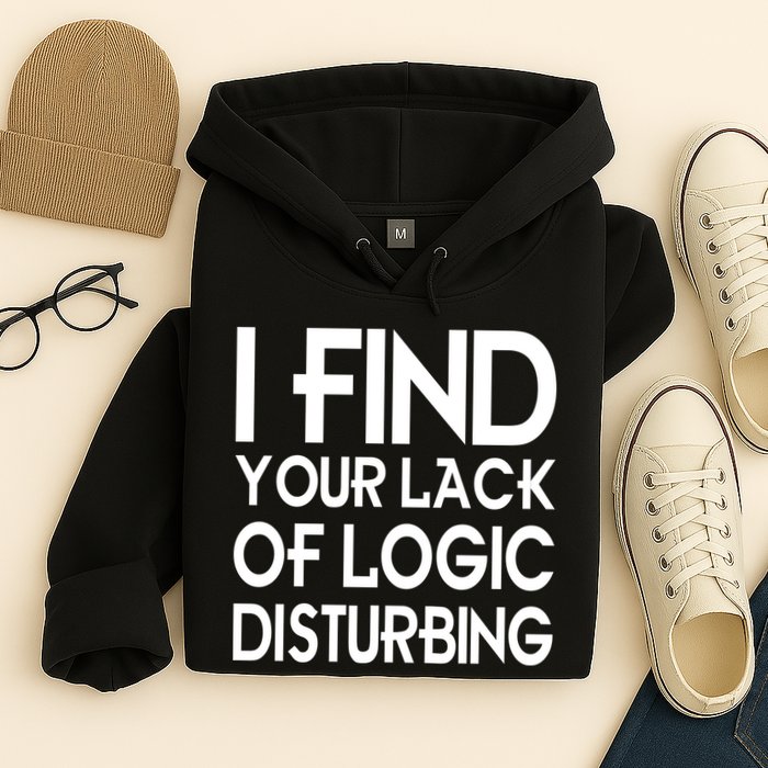 I Find Your Lack Of Logic Disturbing Hoodie