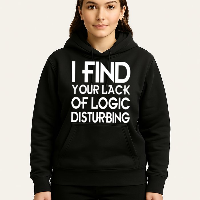 I Find Your Lack Of Logic Disturbing Hoodie