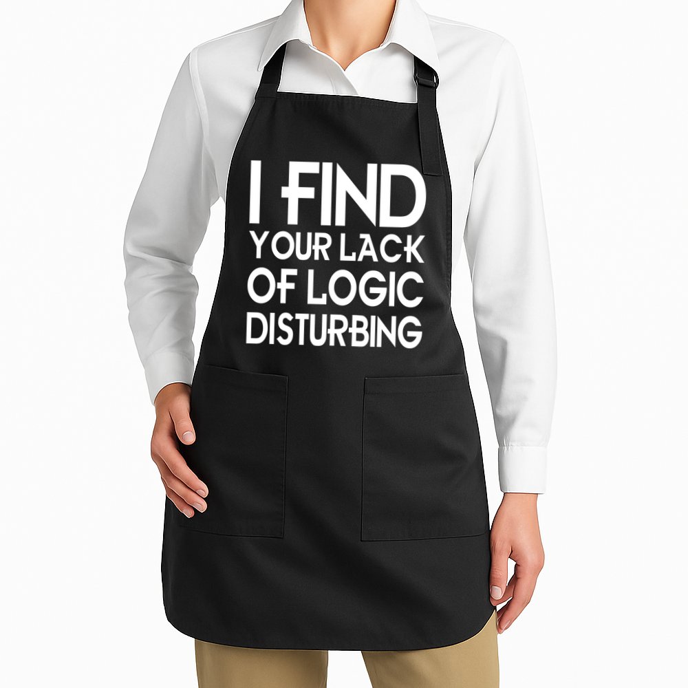 I Find Your Lack Of Logic Disturbing Apron