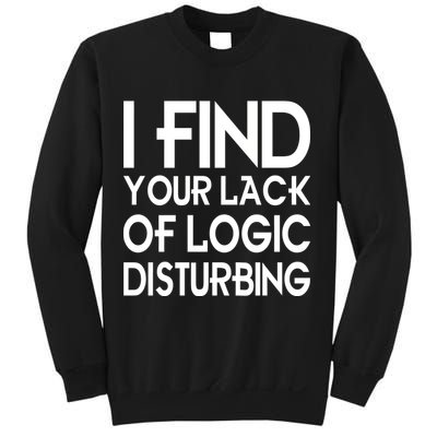 I Find Your Lack Of Logic Disturbing Sweatshirt