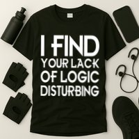 I Find Your Lack Of Logic Disturbing T-Shirt