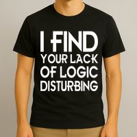 I Find Your Lack Of Logic Disturbing T-Shirt