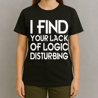 I Find Your Lack Of Logic Disturbing T-Shirt