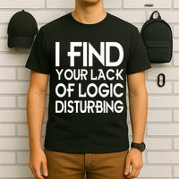 I Find Your Lack Of Logic Disturbing T-Shirt