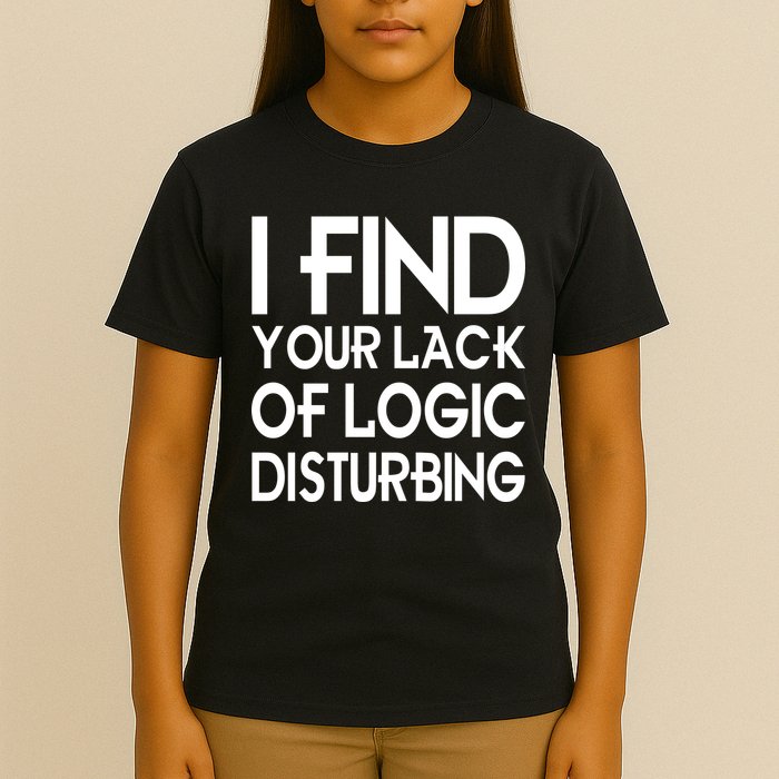 I Find Your Lack Of Logic Disturbing T-Shirt