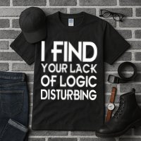 I Find Your Lack Of Logic Disturbing Tall T-Shirt