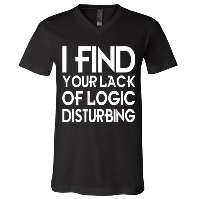 I Find Your Lack Of Logic Disturbing V-Neck T-Shirt