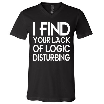 I Find Your Lack Of Logic Disturbing V-Neck T-Shirt