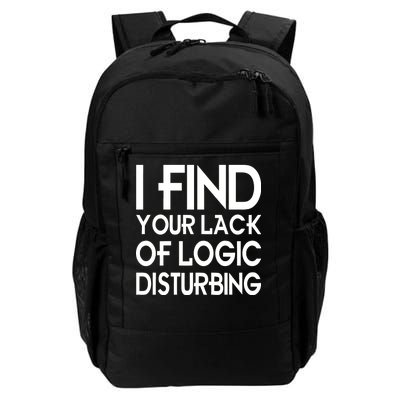 I Find Your Lack Of Logic Disturbing Daily Commute Backpack