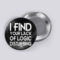 I Find Your Lack Of Logic Disturbing Button