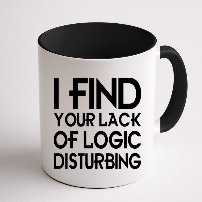I Find Your Lack Of Logic Disturbing Mug