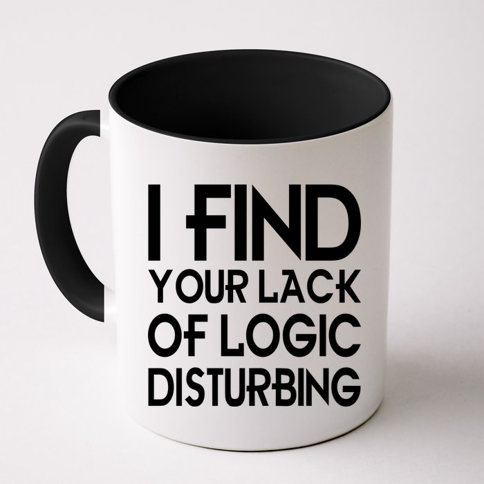 I Find Your Lack Of Logic Disturbing Mug