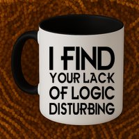 I Find Your Lack Of Logic Disturbing Mug