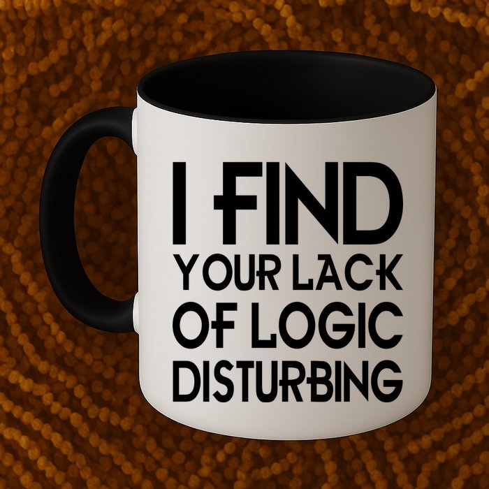 I Find Your Lack Of Logic Disturbing Mug