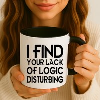 I Find Your Lack Of Logic Disturbing Mug