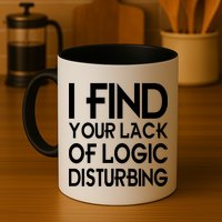 I Find Your Lack Of Logic Disturbing Mug