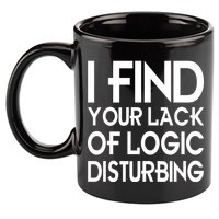 I Find Your Lack Of Logic Disturbing 11oz C Handle Ceramic Mug