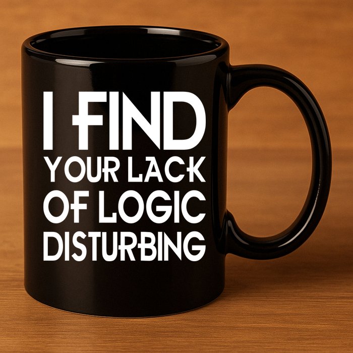 I Find Your Lack Of Logic Disturbing 11oz C Handle Ceramic Mug