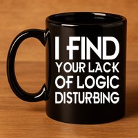 I Find Your Lack Of Logic Disturbing 11oz C Handle Ceramic Mug
