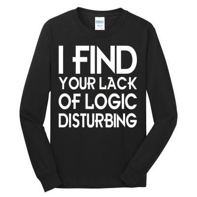 I Find Your Lack Of Logic Disturbing Tall Long Sleeve T-Shirt