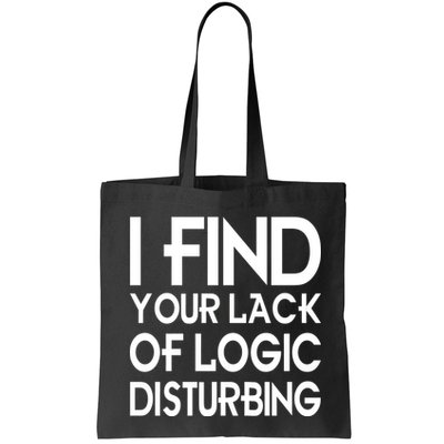 I Find Your Lack Of Logic Disturbing Bag
