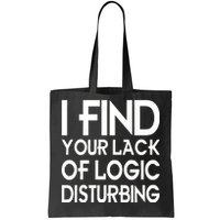 I Find Your Lack Of Logic Disturbing Tote Bag