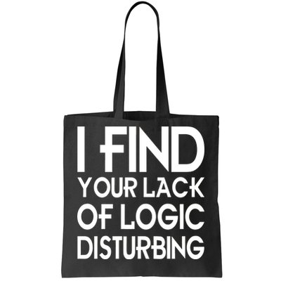 I Find Your Lack Of Logic Disturbing Tote Bag