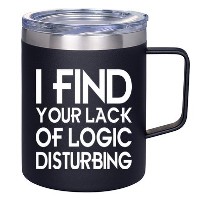 I Find Your Lack Of Logic Disturbing 12oz Stainless Steel Coffee Mug