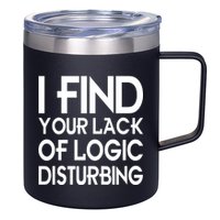 I Find Your Lack Of Logic Disturbing 12oz Stainless Steel Coffee Mug