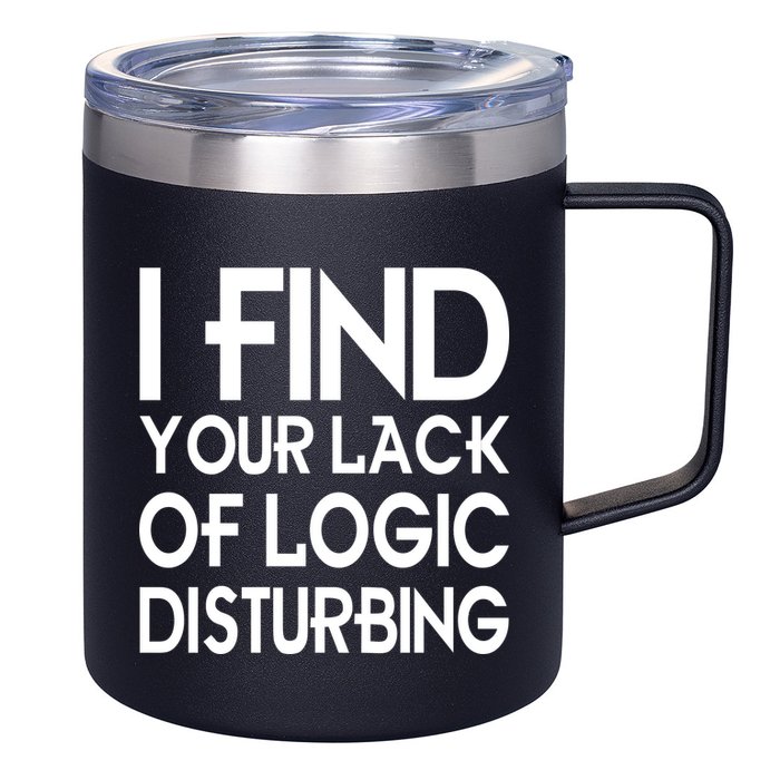 I Find Your Lack Of Logic Disturbing 12oz Stainless Steel Coffee Mug