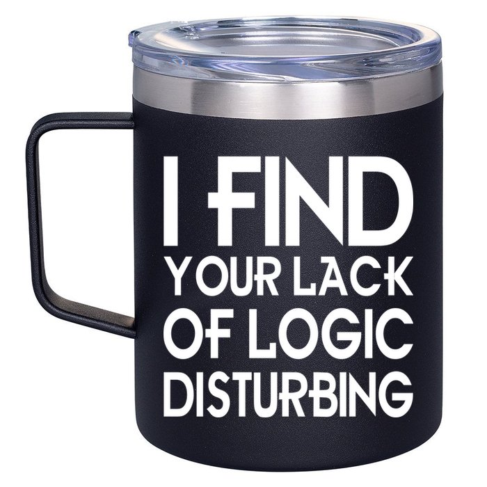 I Find Your Lack Of Logic Disturbing 12oz Stainless Steel Coffee Mug