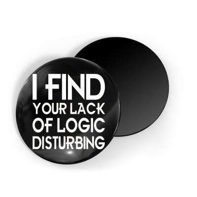 I Find Your Lack Of Logic Disturbing Magnet