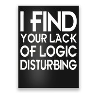 I Find Your Lack Of Logic Disturbing Poster