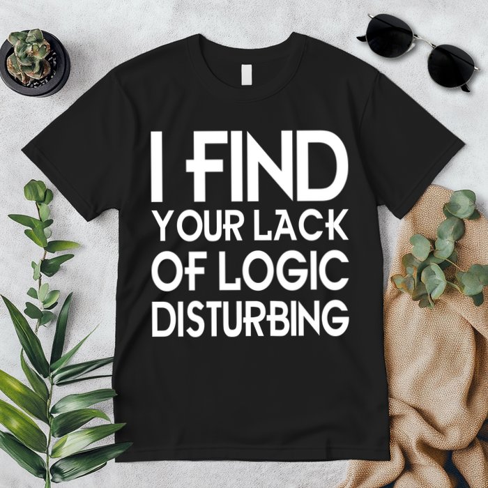 I Find Your Lack Of Logic Disturbing Premium T-Shirt