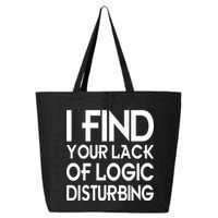 I Find Your Lack Of Logic Disturbing 25L Jumbo Tote