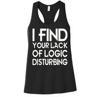 I Find Your Lack Of Logic Disturbing Women's Racerback Tank