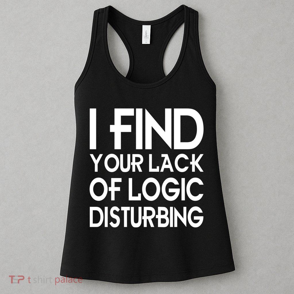 I Find Your Lack Of Logic Disturbing Womens Tank Top