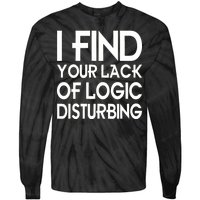 I Find Your Lack Of Logic Disturbing Tie-Dye Long Sleeve Shirt