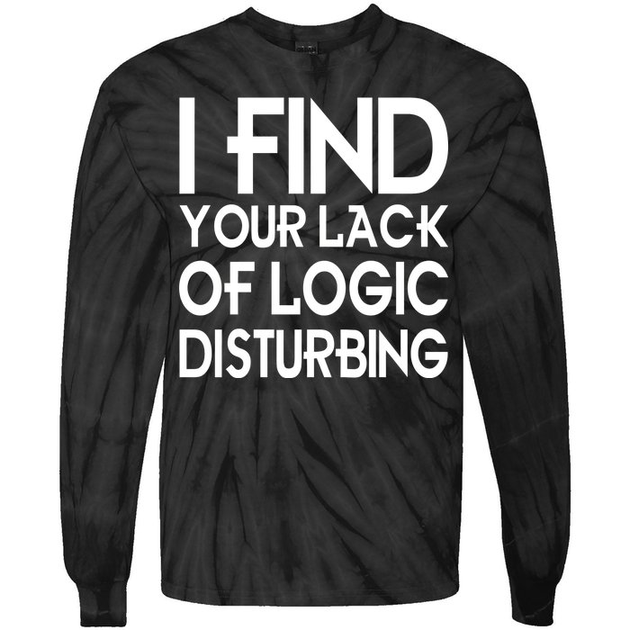 I Find Your Lack Of Logic Disturbing Tie-Dye Long Sleeve Shirt