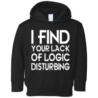 I Find Your Lack Of Logic Disturbing Toddler Hoodie