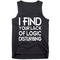I Find Your Lack Of Logic Disturbing Tank Top