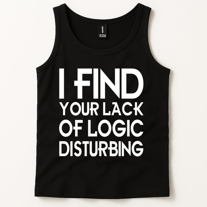 I Find Your Lack Of Logic Disturbing Tank Top