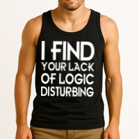 I Find Your Lack Of Logic Disturbing Tank Top