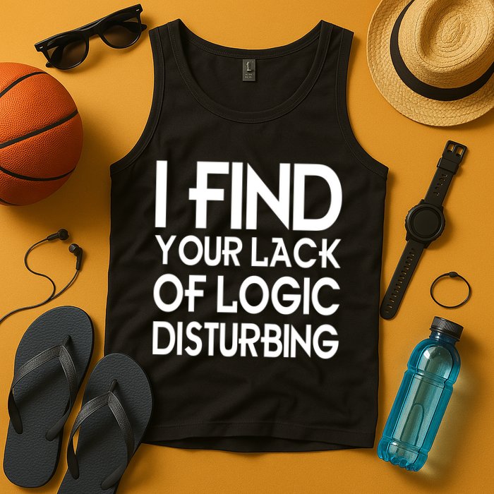 I Find Your Lack Of Logic Disturbing Tank Top
