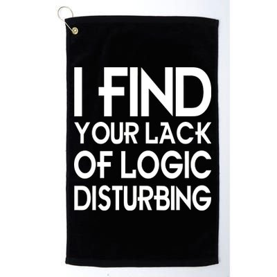 I Find Your Lack Of Logic Disturbing Platinum Collection Golf Towel