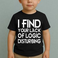 I Find Your Lack Of Logic Disturbing Toddler T-Shirt
