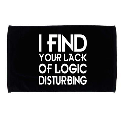 I Find Your Lack Of Logic Disturbing Microfiber Hand Towel