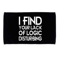 I Find Your Lack Of Logic Disturbing Microfiber Hand Towel